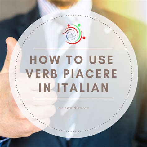 The Italian Verb ‘Piacere’ and How to Use It 